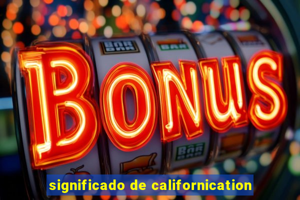 significado de californication